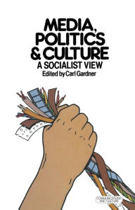 Title: Media, Politics, and Culture: A Socialist View, Author: Carl Gardner