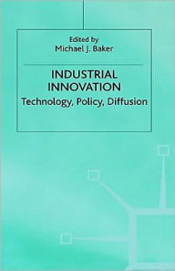 Title: Industrial Innovation: Technology, Policy, Diffusion, Author: Michael J. Baker