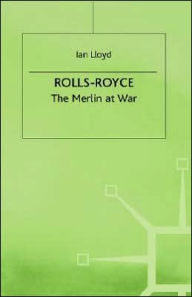 Title: Rolls-Royce: The Merlin at War, Author: Ian Lloyd