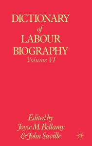 Title: Dictionary of Labour Biography: Volume VI, Author: Joyce M. Bellamy