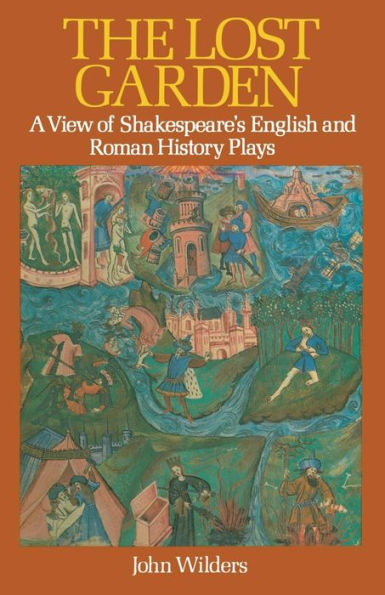 The Lost Garden: A View of Shakespeare's English and Roman History Plays