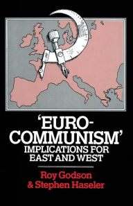 Title: 'Eurocommunism': Implications for East and West, Author: Roy Godson