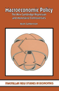 Title: Macroeconomic Policy: The New Cambridge, Keynesian and Monetarist Controversies, Author: Keith Cuthbertson