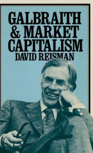 Title: Galbraith and Market Capitalism, Author: David A Reisman