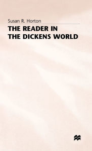 Title: The Reader in the Dickens World: Style and Response, Author: Susan R. Horton