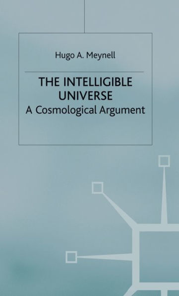 The Intelligible Universe: A Cosmological Argument