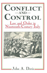 Title: Conflict and Control: Law and Order in Nineteenth-Century Italy, Author: John A. Davis