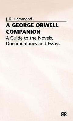 A George Orwell Companion: A Guide to the Novels, Documentaries and Essays