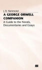 A George Orwell Companion: A Guide to the Novels, Documentaries and Essays
