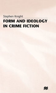 Title: Form and Ideology in Crime Fiction, Author: Stephen Knight