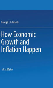 Title: How Economic Growth and Inflation Happen, Author: George T Edwards