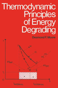 Title: Thermodynamic Principles of Energy Degrading, Author: Desmond F. Moore