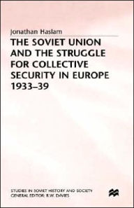 Title: The Soviet Union and the Struggle for Collective Security in Europe1933-39, Author: J. Haslam