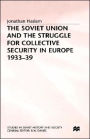 The Soviet Union and the Struggle for Collective Security in Europe1933-39