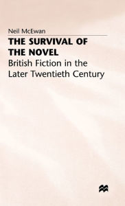 Title: The Survival of the Novel: British Fiction in the Later Twentieth Century, Author: Neil McEwan