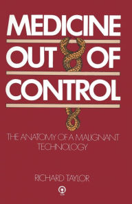 Title: Medicine Out of Control: The Anatomy of a Malignant Technology, Author: Professor Richard Taylor