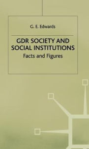 Title: GDR Society and Social Institutions: Facts and Figures, Author: Geoffrey Edwards