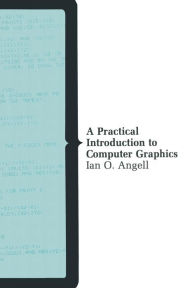 Title: A Practical Introduction to Computer Graphics, Author: Ian O. Angell