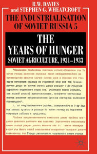 Title: The Industrialisation of Soviet Russia Volume 5: The Years of Hunger: Soviet Agriculture 1931-1933, Author: R. Davies