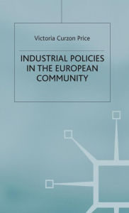 Title: Industrial Policies in the European Community, Author: Victoria Curzon Price