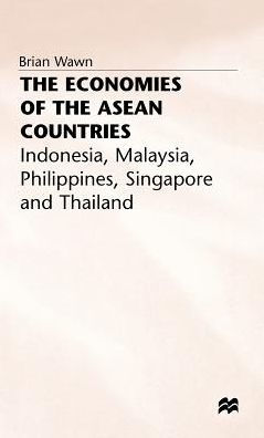 The Economies of the ASEAN Countries: Indonesia, Malaya, Philippines, Singapore and Thailand