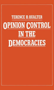 Title: Opinion Control in the Democracies, Author: Terence H Qualter