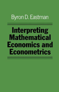 Title: Interpreting Mathematical Economics and Econometrics, Author: Byron Eastman