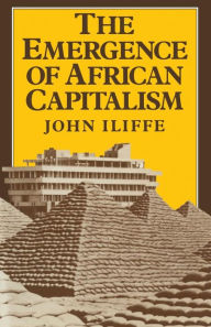 Title: Emergence of African Capitalism, Author: John Iliffe