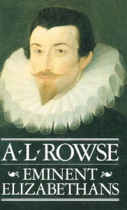 Title: Eminent Elizabethans, Author: A.L. Rowse