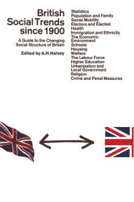 Title: British Social Trends since 1900: A Guide to the Changing Social Structure of Britain, Author: A. Halsey