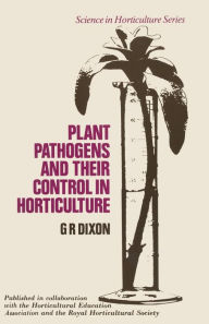 Title: Plant Pathogens and Their Control in Horticulture, Author: G. R. Dixon