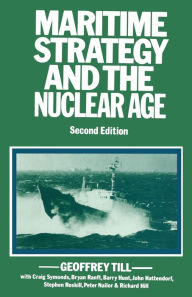 Title: Maritime Strategy and the Nuclear Age, Author: Geoffrey Till