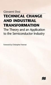 Title: Technical Change and Industrial Transformation: The Theory and an Application to the Semiconductor Industry, Author: Giovanni Dosi