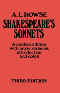 Title: Shakespeare's Sonnets: A Modern Edition, with Prose Versions, Introduction and Notes, Author: Alfred Lestie Rowe