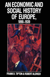 Title: An Economic and Social History of Europe, 1890-1939, Author: Frank B. Tipton