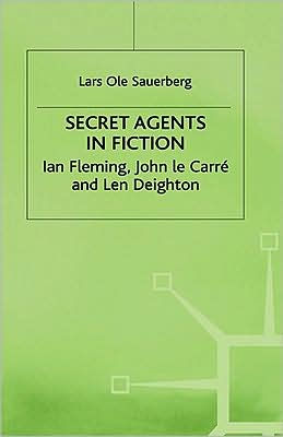 Secret Agents in Fiction: Ian Fleming, John Le Carre and Len Deighton