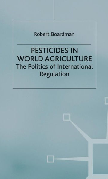 Pesticides in World Agriculture: The Politics of International Regulation