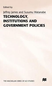 Title: Technology, Institutions and Government Policies, Author: Jeffrey James