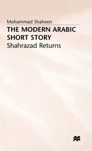 Title: The Modern Arabic Short Story: Shahrazad Returns, Author: Mohammad Shaheen
