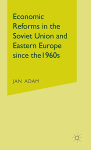 Title: Economic Reforms in the Soviet Union and Eastern Europe since the 1960s, Author: Jan Adam