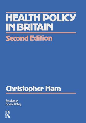 Health Policy Britain: the Politics and Organization of National Service