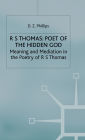 R. S. Thomas: Poet of the Hidden God: Meaning and Mediation in the Poetry of R. S. Thomas