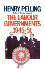 Title: The Labour Governments, 1945-51, Author: H. Pelling