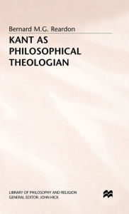Title: Kant as Philosophical Theologian, Author: Bernard M.G. Reardon