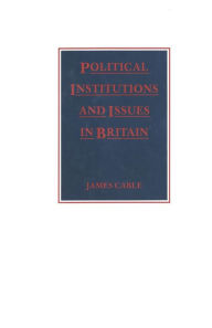Title: Political Institutions and Issues in Britain, Author: James Cable