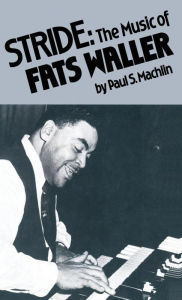 Title: Stride: The Music of Fats Waller, Author: Paul S Machlin