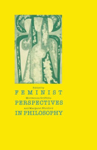Title: Feminist Perspectives in Philosophy, Author: Morwenna Griffiths