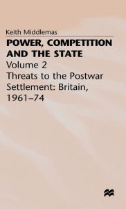Title: Power, Competition and the State: Volume 2, Author: K. Middlemas