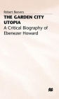 The Garden City Utopia: A Critical Biography of Ebenezer Howard