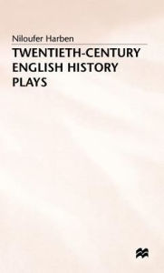 Title: Twentieth-Century English History Plays: From Shaw to Bond, Author: Niloufer Harben